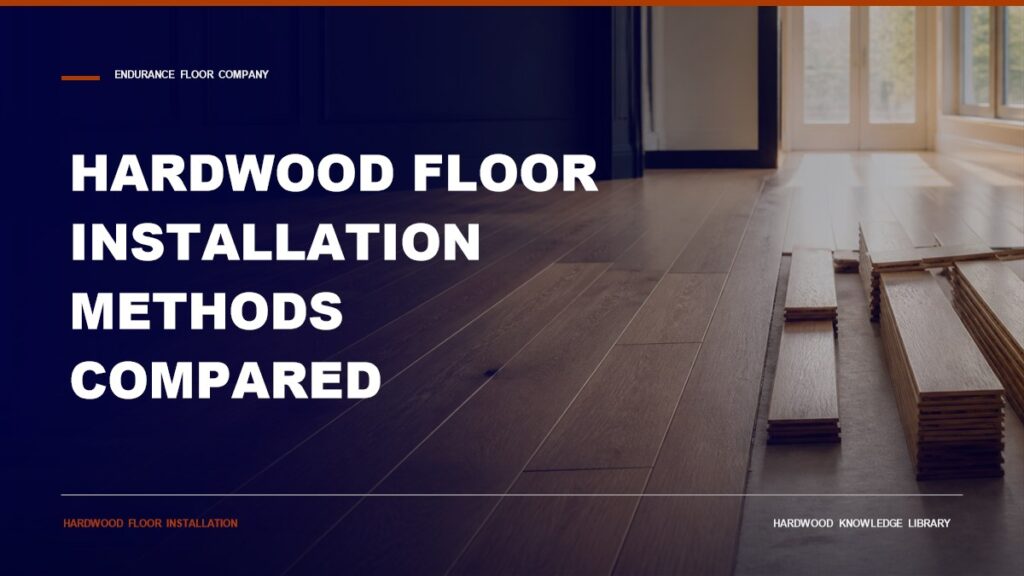 Hardwood Floor Installation Methods Compared